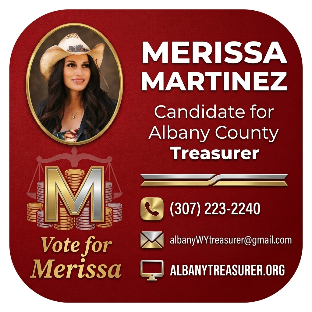 Vote for Merissa Martinez, candidate for Albany County Treasurer. Call (307) 223-2240, email albanyWYtreasurer@gmail.com, or visit albanytreasurer.org